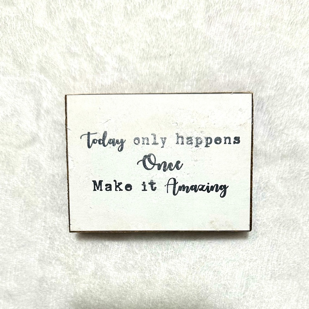 “Today only happens Once so Make it Amazing” Small Wooden Block Sign black&white